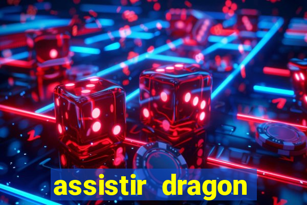 assistir dragon super dublado